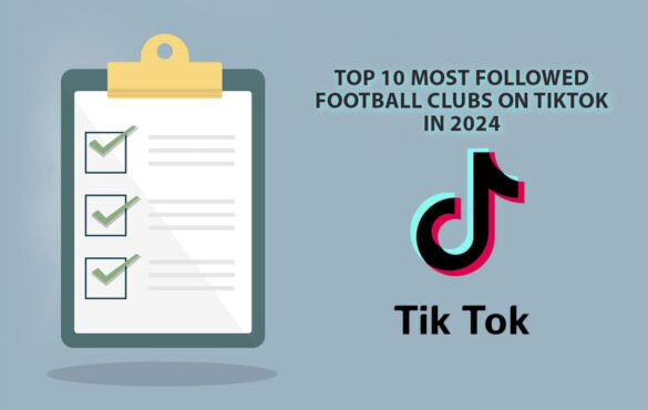 Top 10 Most Followed Football Clubs on TikTok in 2024